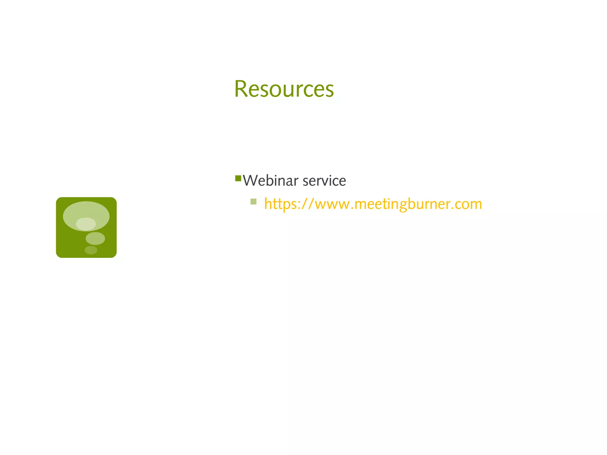 Resources


Webinar service
  https://www.meetingburner.com
 