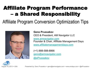 Affiliate Program Performance
– a Shared Responsibility
Affiliate Program Conversion Optimization Tips
Geno Prussakov
CEO ...