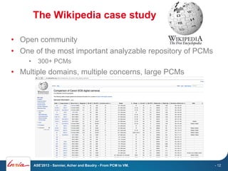 The Wikipedia case study
•  Open community
•  One of the most important analyzable repository of PCMs
•  300+ PCMs

•  Mul...