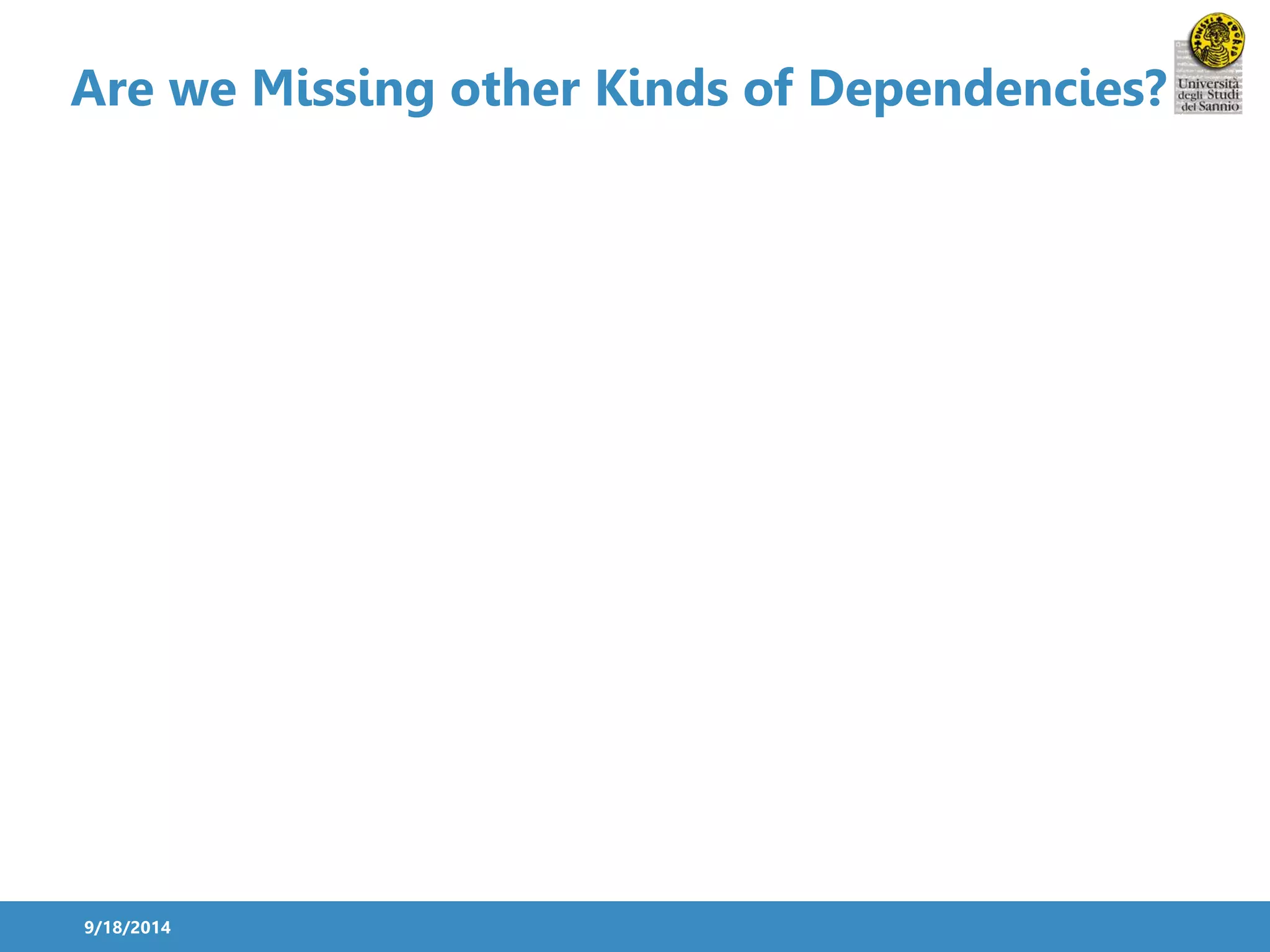 Are we Missing other Kinds of Dependencies? 
9/18/2014 
 