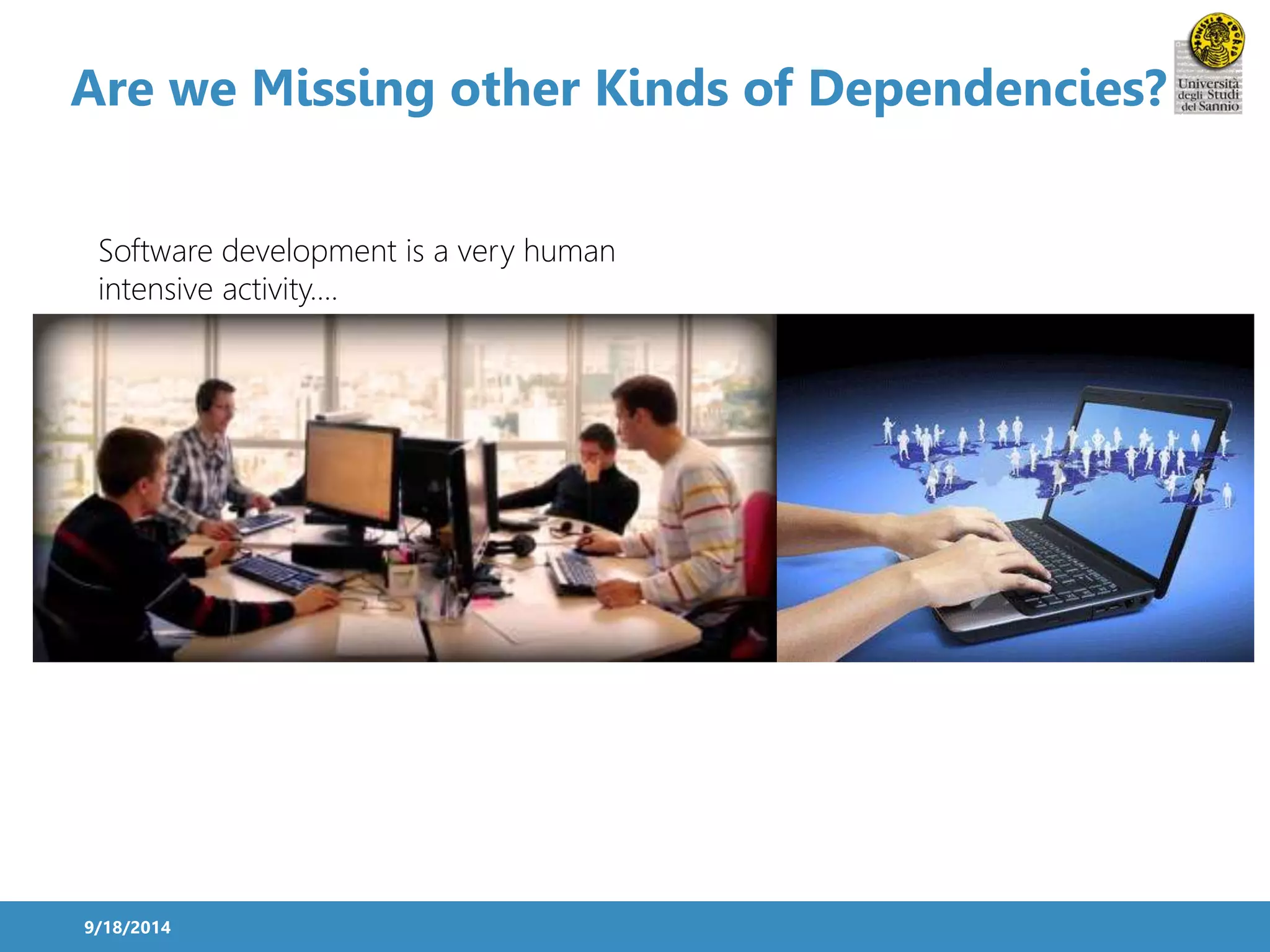 Are we Missing other Kinds of Dependencies? 
Software development is a very human 
intensive activity…. 
9/18/2014 
 