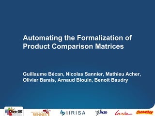 Automating the Formalization of Product Comparison Matrices 
Guillaume Bécan, Nicolas Sannier, Mathieu Acher, Olivier Barais, Arnaud Blouin, Benoit Baudry  
