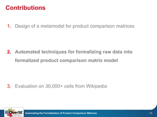 Contributions 
Automating the Formalization of Product Comparison Matrices 
- 13 
1.Design of a metamodel for product comp...