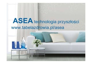 ASEA technologia przyszłości
www.tabelazdrowia.pl/asea
 