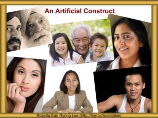 Rosetta Eun Ryong Lee (http://tiny.cc/rosettalee)
An Artificial Construct
 