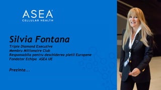 Silvia Fontana
Triple Diamond Executive
Membru Millionaire Club
Responsabila pentru deschiderea pietii Europene
Fondator Echipa ASEA UE
Prezinta...
 