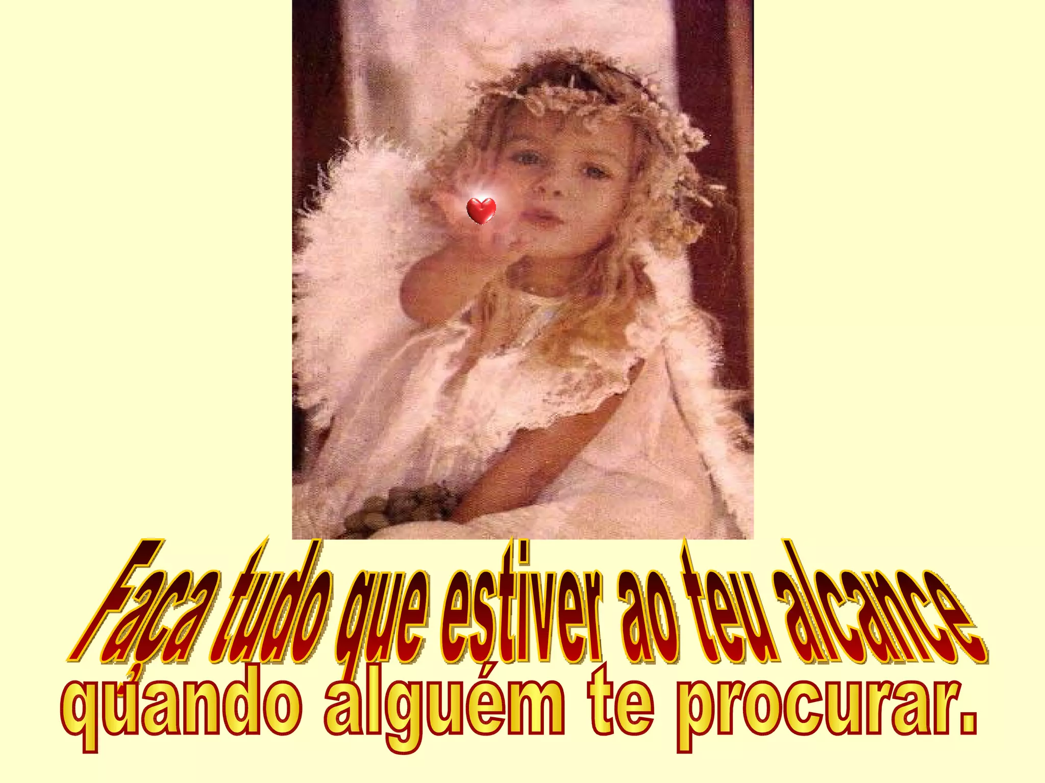 Faça tudo que estiver ao teu alcance  quando alguém te procurar. 