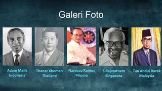Galeri Foto




Adam Malik   Thanat Khoman   Narsisco Ramos   S Rajaratnam   Tun Abdul Razak
 Indonesia      Thailand         Filipina       Singapura       Malaysia
 