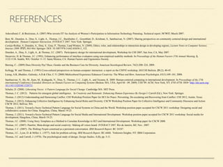 REFERENCES
!
Ashcraftand, C. & Breitzman, A. (2007) Who invents IT? An Analysis of Women’s Participation in Information Technology Patenting. Technical report, NCWIT, March 2007. 	

Best, M., Deardon, A., Dray, S., Light, A., Thomas, J.C., Buckhalter, C., Greenblatt, D., Krishnan, S., Sambasivan, N. (2007). Sharing perspectives on community centered design and international
development. Human-Computer Interaction, INTERACT 2007. New York: Springer.
Ceriejo-Roibas, A.,Dearden, A., Dray, S., Gray, P., Thomas, J.and Winters, N. (2009), Ethics, roles, and relationships in interaction design in developing regions, Lecture Notes in Computer Science,
Interact 2009. 5727, 963-964, Springer. DOI: 10.1007/978-3-642-03658-3_132.
Dearden, A., Dray, S., Light, A., & Thomas, J.C. (2007). Participatory design for international development, Workshop for CHI 2007, San Jose, CA, May 2007.
Desurvire, H. & Thomas, J.C. (1993). Enhancing performance of interface evaluators using non-empirical usability methods. In Proceedings of the Human Factors 37th Annual Meeting, 2,
1132-1136. Seattle, WA: October 11-15. Santa Monica, CA: Human Factors and Ergonomics Society.
!
Herring, C.. (2009) Does Diversity Pay? Race, Gender and the Business Case for Diversity. American Sociological Review, 74(2):208–224, 2009. 	

Kellogg, W. and Thomas, J. (1993) Cross-cultural perspectives on human-computer interaction: a report on the CHI'92 workshop, SIGCHI Bulletin, 25 (2), 40-45.
Leung, A.K.,Maddux, Galinsky, A.D.& Chiu, C-Y. (2008) Multicultural Experience Enhances Creativity: The When and How. American Psychologist, 63(3):169–181, 2008. 	

Sambasivan, N., Ho, M., Kam, M., Kodagoda, N., Dray, S., Thomas, J. C., Light, A., and Toyama, K. 2009. Human-centered computing in international development. In Proceedings of the 27th
international Conference Extended Abstracts on Human Factors in Computing Systems (Boston, MA, USA, April 04 - 09, 2009). CHI '09. ACM, New York, NY, 4745-4750. DOI= http://doi.acm.org/
10.1145/1520340.1520731
Schuler, D. (2008). Liberating Voices: A Pattern Language for Social Change. Cambridge MA: MIT Press.
Thomas, J. C. (2012). Patterns for emergent global intelligence. In Creativity and Rationale: Enhancing Human Experience By Design J. Carroll (Ed.), New York: Springer.
Thomas, J. (2012) Understanding and Harnessing Conflict. CHI Workshop Position Paper for HCI for Peace: Preventing, De-escalating and Recovering from Conflict. CHI 2012, Austin, Texas.
Thomas, J. (2012), Enhancing Collective Intelligence by Enhancing Social Roles and Diversity. CSCW Workshop Position Paper for Collective Intelligence and Community Discourse and Action.
CSCW 2012, Bellvue, WA.
Thomas, J. (2011). Toward a Socio-Technical Pattern Language for Social Systems in China and the World. Workshop position paper accepted for CSCW 2011 workshop: Designing social and
collaborative systems for China. Hangzhou, China, March 19-23.
Thomas, J. (2011). Toward a Socio-Technical Pattern Language for Social Media and International Development. Workshop position paper accepted for CSCW 2011 workshop: Social media for
development, Hangzhou, China, March 19-23.
Thomas, J.C. (2008). Using Story Templates as a Method to Cumulate Knowledge in HCI and International Development. Workshop paper for CSCW 2008.
Thomas, J.C. (2007). Panelist, Meta-design and social creativity: Making all voices heard. INTERACT 2007, Rio de Janeiro, BZ, Nov., 2007.
Thomas, J. C. (2007). The Walking People construed as a persistent conversation. IBM Research Report, RC 24187.
Thomas, J.C., Lyon, D. & Miller, L. (1977). Aids for problem solving. IBM Research Report. RC-6468. Yorktown Heights, NY: IBM Corporation.
Thomas, J.C. and Carroll, J. (1978). The psychological study of design. Design Studies, 1 (1), pp. 5-11.
!
 