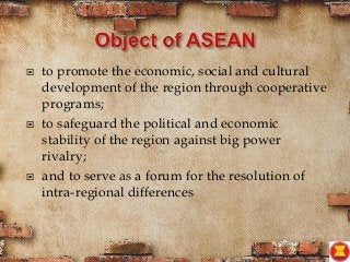  to promote the economic, social and cultural
development of the region through cooperative
programs;
 to safeguard the political and economic
stability of the region against big power
rivalry;
 and to serve as a forum for the resolution of
intra-regional differences
 