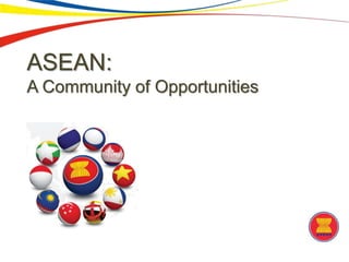 ASEAN:
A Community of Opportunities
 