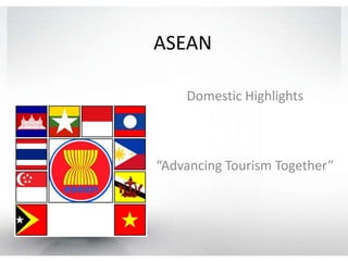 ASEAN

    Domestic Highlights



“Advancing Tourism Together”
 