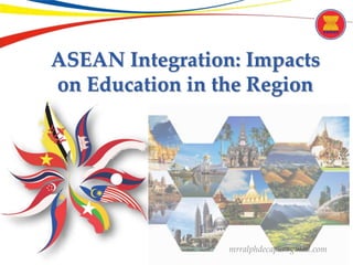 ASEAN Integration: Impacts
on Education in the Region
 