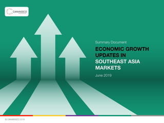 © CANVASSCO 2019
ECONOMIC GROWTH
UPDATES IN  
SOUTHEAST ASIA  
MARKETS
June 2019
Summary Document
 