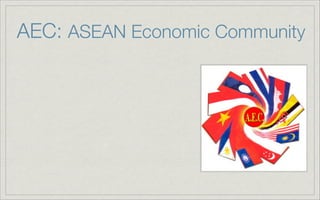 AEC: ASEAN Economic Community
 