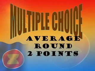 Average
ROUND
2 POINTs
 