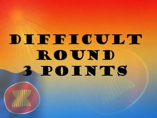 difficult
ROUND
3 POINTs
 