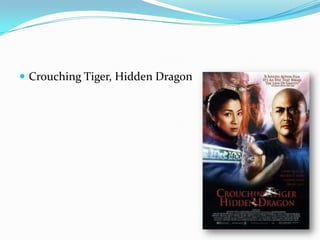  Crouching Tiger, Hidden Dragon
 