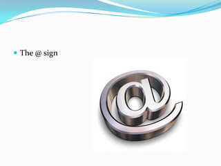  The @ sign
 