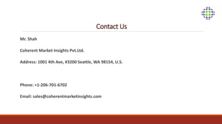 Contact Us
Mr. Shah
Coherent Market Insights Pvt.Ltd.
Address: 1001 4th Ave, #3200 Seattle, WA 98154, U.S.
Phone: +1-206-701-6702
Email: sales@coherentmarketinsights.com
 