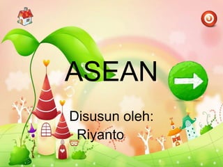 ASEAN
Disusun oleh:
Riyanto
 