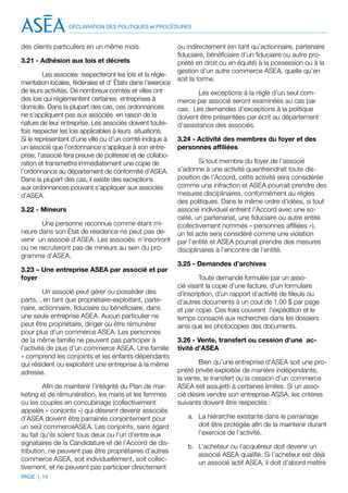 DÉCLARATION DES POLITIQUES et PROCÉDURES


des clients particuliers en un même mois.                  ou indirectement (en tant qu’actionnaire, partenaire
                                                           fiduciaire, bénéficiaire d’un fiduciaire ou autre pro-
3.21 - Adhésion aux lois et décrets                        priété en droit ou en équité) à la possession ou à la
                                                           gestion d’un autre commerce ASEA, quelle qu’en
         Les associés respecteront les lois et la régle-
                                                           soit la forme.
mentation locales, fédérales et d’ États dans l’exercice
de leurs activités. De nombreux comtés et villes ont              Les exceptions à la règle d’un seul com-
des lois qui réglementent certaines entreprises à          merce par associé seront examinées au cas par
domicile. Dans la plupart des cas, ces ordonnances         cas. Les demandes d’exceptions à la politique
ne s’appliquent pas aux associés en raison de la           doivent être présentées par écrit au département
nature de leur entreprise. Les associés doivent toute-     d’assistance des associés.
fois respecter les lois applicables à leurs situations.
Si le représentant d’une ville ou d’un comté indique à     3.24 - Activité des membres du foyer et des
un associé que l’ordonnance s’applique à son entre-        personnes affiliées
prise, l’associé fera preuve de politesse et de collabo-
ration et transmettra immédiatement une copie de                    Si tout membre du foyer de l’associé
l’ordonnance au département de conformité d’ASEA.          s’adonne à une activité quienfreindrait toute dis-
Dans la plupart des cas, il existe des exceptions          position de l’Accord, cette activité sera considérée
aux ordonnances pouvant s’appliquer aux associés           comme une infraction et ASEA pourrait prendre des
d’ASEA.                                                    mesures disciplinaires, conformément au règles
                                                           des politiques. Dans le même ordre d’idées, si tout
3.22 - Mineurs                                             associé individuel enfreint l’Accord avec une so-
                                                           ciété, un partenariat, une fiduciaire ou autre entité
       Une personne reconnue comme étant mi-               (collectivement nommés « personnes affiliées »),
neure dans son État de résidence ne peut pas de-           un tel acte sera considéré comme une violation
venir un associé d’ASEA. Les associés n’inscriront         par l’entité et ASEA pourrait prendre des mesures
ou ne recruteront pas de mineurs au sein du pro-           disciplinaires à l’encontre de l’entité.
gramme d’ASEA.
                                                           3.25 - Demandes d’archives
3.23 – Une entreprise ASEA par associé et par
foyer                                                              Toute demande formulée par un asso-
                                                           cié visant la copie d’une facture, d’un formulaire
         Un associé peut gérer ou posséder des             d’inscription, d’un rapport d’activité de filleuls ou
parts, , en tant que propriétaire-exploitant, parte-       d’autres documents à un cout de 1,00 $ par page
naire, actionnaire, fiduciaire ou bénéficiaire, dans       et par copie. Ces frais couvrent l’expédition et le
une seule entreprise ASEA. Aucun particulier ne            temps consacré aux recherches dans les dossiers
peut être propriétaire, diriger ou être rémunérer          ainsi que les photocopies des documents.
pour plus d’un commerce ASEA. Les personnes
de la même famille ne peuvent pas participer à             3.26 - Vente, transfert ou cession d’une ac-
l’activité de plus d’un commerce ASEA. Une famille         tivité d’ASEA
» comprend les conjoints et les enfants dépendants
qui résident ou exploitent une entreprise à la même                Bien qu’une entreprise d’ASEA soit une pro-
adresse.                                                   priété privée exploitée de manière indépendante,
                                                           la vente, le transfert ou la cession d’un commerce
        Afin de maintenir l’intégrité du Plan de mar-      ASEA est assujetti à certaines limites. Si un asso-
keting et de rémunération, les maris et les femmes         cié désire vendre son entreprise ASSA, les critères
ou les couples en concubinage (collectivement              suivants doivent être respectés :
appelés « conjoints ») qui désirent devenir associés
d’ASEA doivent être parrainés conjointement pour              a.	 La hiérarchie existante dans le parrainage
un seul commerceASEA. Les conjoints, sans égard                   doit être protégée afin de la maintenir durant
au fait qu’ils soient tous deux ou l’un d’entre eux               l’exercice de l’activité.
signataires de la Candidature et de l’Accord de dis-
                                                              b.	 L’acheteur ou l’acquéreur doit devenir un
tribution, ne peuvent pas être propriétaires d’autres
                                                                  associé ASEA qualifié. Si l’acheteur est déjà
commerce ASEA, soit individuellement, soit collec-
                                                                  un associé actif ASEA, il doit d’abord mettre
tivement, et ne peuvent pas participer directement
PAGE | 14
 