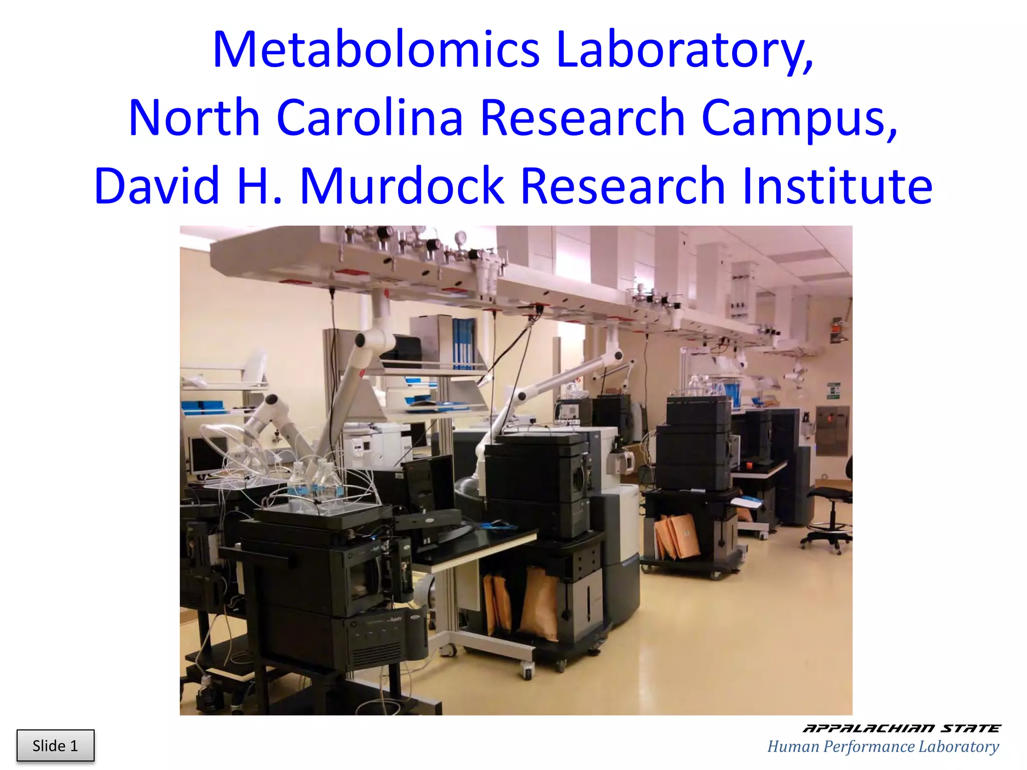Metabolomics Laboratory,
           North Carolina Research Campus,
          David H. Murdock Research Institute




                                          Appalachian state
Slide 1                               Human Performance Laboratory
 