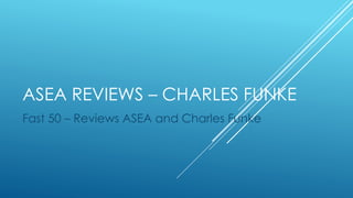 ASEA REVIEWS – CHARLES FUNKE
Fast 50 – Reviews ASEA and Charles Funke
 