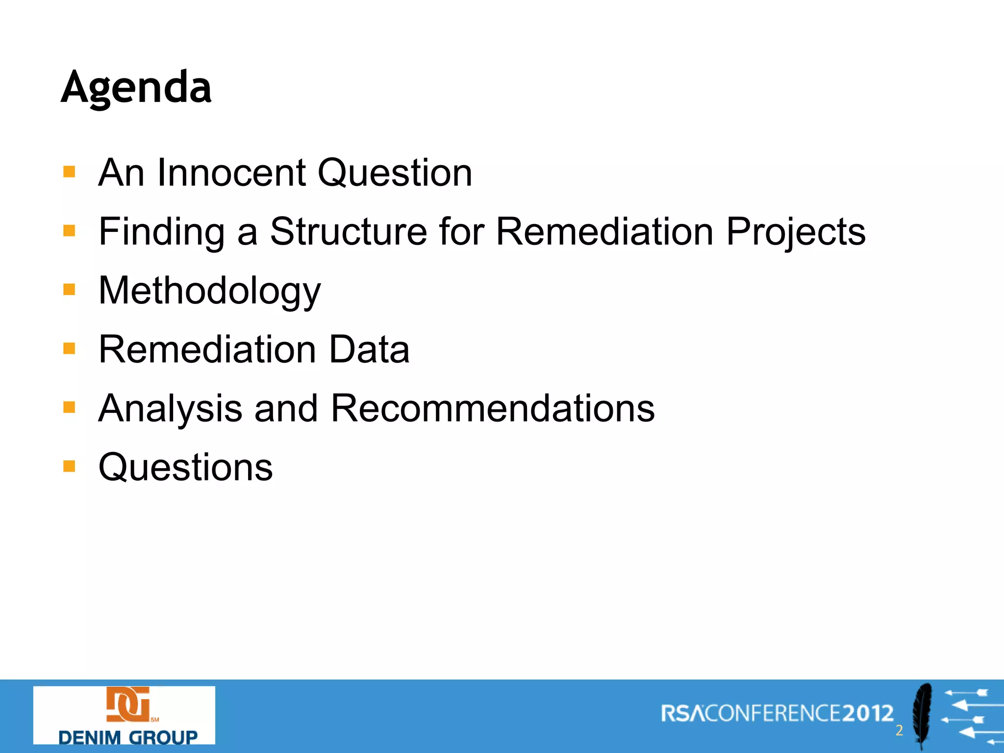 Agenda
 An Innocent Question
 Finding a Structure for Remediation Projects
 Methodology
 Remediation Data
 Analysis and Recommendations
 Questions




                                                 2
 