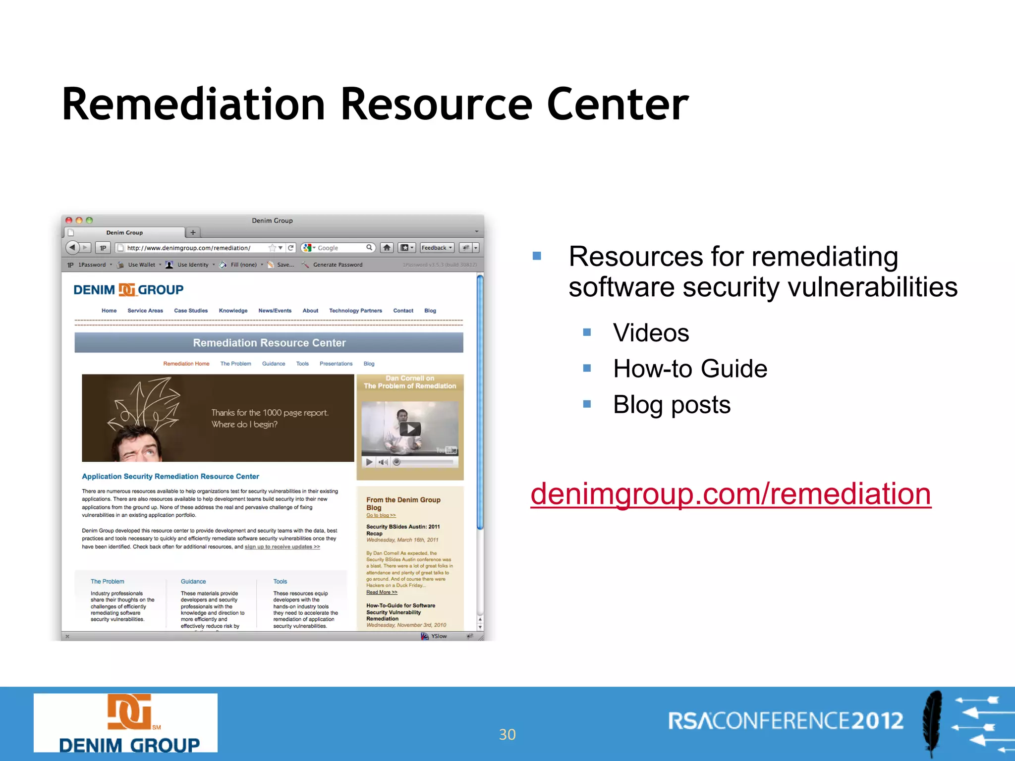 Remediation Resource Center


                        Resources for remediating
                         software security vulnerabilities
                            Videos
                            How-to Guide
                            Blog posts


                       denimgroup.com/remediation




                  30
 