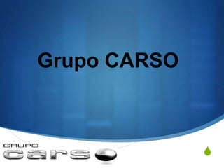 S
Grupo CARSO
 