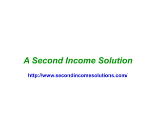 A Second Income Solution
http://www.secondincomesolutions.com/

 