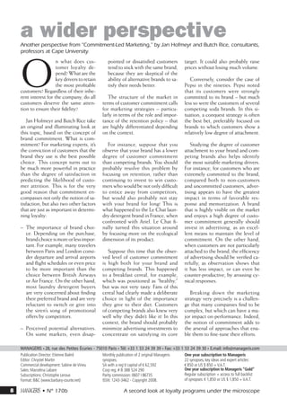 a wider perspective
    Another perspective from Commitment-Led Marketing, by Jan Hofmeyr and Butch Rice, consultants,
    professors at Cape University.




    O
                       n what does cus-             pointed or dissatisfied customers          target. It could also probably raise
                       tomer loyalty de-            tend to stick with the same brand,         prices without losing much volume.
                       pend? What are the           because they are skeptical of the
                       key drivers to retain        ability of alternative brands to sa-          Conversely, consider the case of
                       the most profitable          tisfy their needs better.                  Pepsi in the nineties. Pepsi noted
    customers? Regardless of their inhe-                                                       that its customers were strongly
    rent interest for the company, do all           The structure of the market in             committed to its brand – but much
    customers deserve the same atten-            terms of customer commitment calls            less so were the customers of several
    tion to ensure their fidelity?               for marketing strategies – particu-           competing soda brands. In this si-
                                                 larly in terms of the role and impor-         tuation, a conquest strategy is often
       Jan Hofmeyr and Butch Rice take           tance of the retention policy – that          the best bet, preferably focused on
    an original and illuminating look at         are highly differentiated depending           brands to which customers show a
    this topic, based on the concept of          on the context.                               relatively low degree of attachment.
    brand commitment. What is com-
    mitment? For marketing experts, it’s           For instance, suppose that you                 Studying the degree of customer
    the conviction of customers that the         observe that your brand has a lower           attachment to your brand and com-
    brand they use is the best possible          degree of customer commitment                 peting brands also helps identify
    choice. This concept turns out to            than competing brands. You should             the most suitable marketing drivers.
    be much more powerful in practice            probably resolve this problem by              For instance, for customers who are
    than the degree of satisfaction in           focusing on retention, rather than            extremely committed to the brand,
    predicting the likelihood of custo-          continuing to invest to win custo-            compared both to non-customers
    mer attrition. This is for the very          mers who would be not only difficult          and uncommitted customers, adver-
    good reason that commitment en-              to entice away from competitors,              tising appears to have the greatest
    compasses not only the notion of sa-         but would also probably not stay              impact in terms of favorable res-
    tisfaction, but also two other factors       with your brand for long! This is             ponse and memorization. A brand
    that are just as important in determi-       what happened to the Le Chat laun-            that is highly visible on the market
    ning loyalty:                                dry detergent brand in France, when           and enjoys a high degree of custo-
                                                 confronted with Ariel. Le Chat fi-            mer commitment generally should
    –– The importance of brand choi-             nally turned this situation around            invest in advertising, as an excel-
       ce. Depending on the purchase,            by focusing more on the ecological            lent means to maintain the level of
       brand choice is more or less impor-       dimension of its product.                     commitment. On the other hand,
       tant. For example, many travelers                                                       when customers are not particularly
       between Paris and London consi-              Suppose this time that the obser-          attached to the brand, the efficiency
       der departure and arrival airports        ved level of customer commitment              of advertising should be verified ca-
       and flight schedules or even price        is high both for your brand and               refully, as observation shows that
       to be more important than the             competing brands. This happened               it has less impact, or can even be
       choice between British Airways            to a breakfast cereal, for example,           counter-productive, by arousing cy-
       or Air France. On the other hand,         which was positioned as “healthy,”            nical responses.
       most laundry detergent buyers             but was not very tasty. Fans of this
       are very concerned about finding          cereal had clearly made a deliberate             Breaking down the marketing
       their preferred brand and are very        choice in light of the importance             strategy very precisely is a challen-
       reluctant to switch or give into          they give to their diet. Customers            ge that many companies find to be
       the siren’s song of promotional           of competing brands also knew very            complex, but which can have a ma-
       offers by competitors.                    well why they didn’t like it! In this         jor impact on performance. Indeed,
                                                 context, the brand should probably            the notion of commitment adds to
    –– Perceived potential alternatives.         minimize advertising investments to           the arsenal of approaches that ena-
       On some markets, even disap-              concentrate on satisfying its core            ble them to fine-tune their efforts.

    MANAGERIS • 28, rue des Petites Écuries - 75010 Paris • Tél: +33 1 53 24 39 39 • Fax: +33 1 53 24 39 30 • E.mail: info@manageris.com
    Publication Director: Etienne Baërd          Monthly publication of 2 original Manageris   One year subscription to Manageris
    Editor: Chrystel Martin                      synopses.                                     22 synopses, key ideas and expert articles:
    Commercial development: Sabine de Virieu     SA with a reg'd capital of € 62,592           € 850 or US $ 850 + V.A.T.
    Sales: Marcelina Labare                      Corp reg. # B 388 524 290                     One year subscription to Manageris “Gold”
    Subscriptions: Christophe Leroux             Parity commission: 0607 I 86735               Regular subscription + access to full backlist
    Format: BC (www.barbary-courte.net)         ISSN: 1243-3462 - Copyright 2008.             of synopses: € 1,850 or US $ 1,850 + V.A.T.

8   m • N° 170b                                              A second look at loyalty programs under the microscope
 