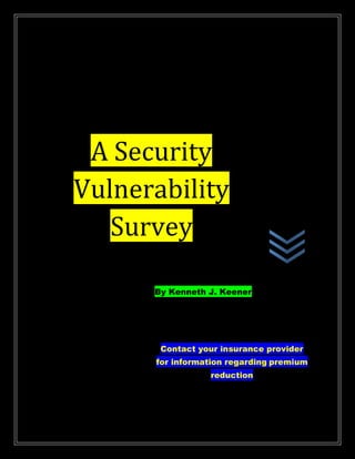 `
A Security
Vulnerability
Survey
By Kenneth J. Keener
Contact your insurance provider
for information regarding premium
reduction
 