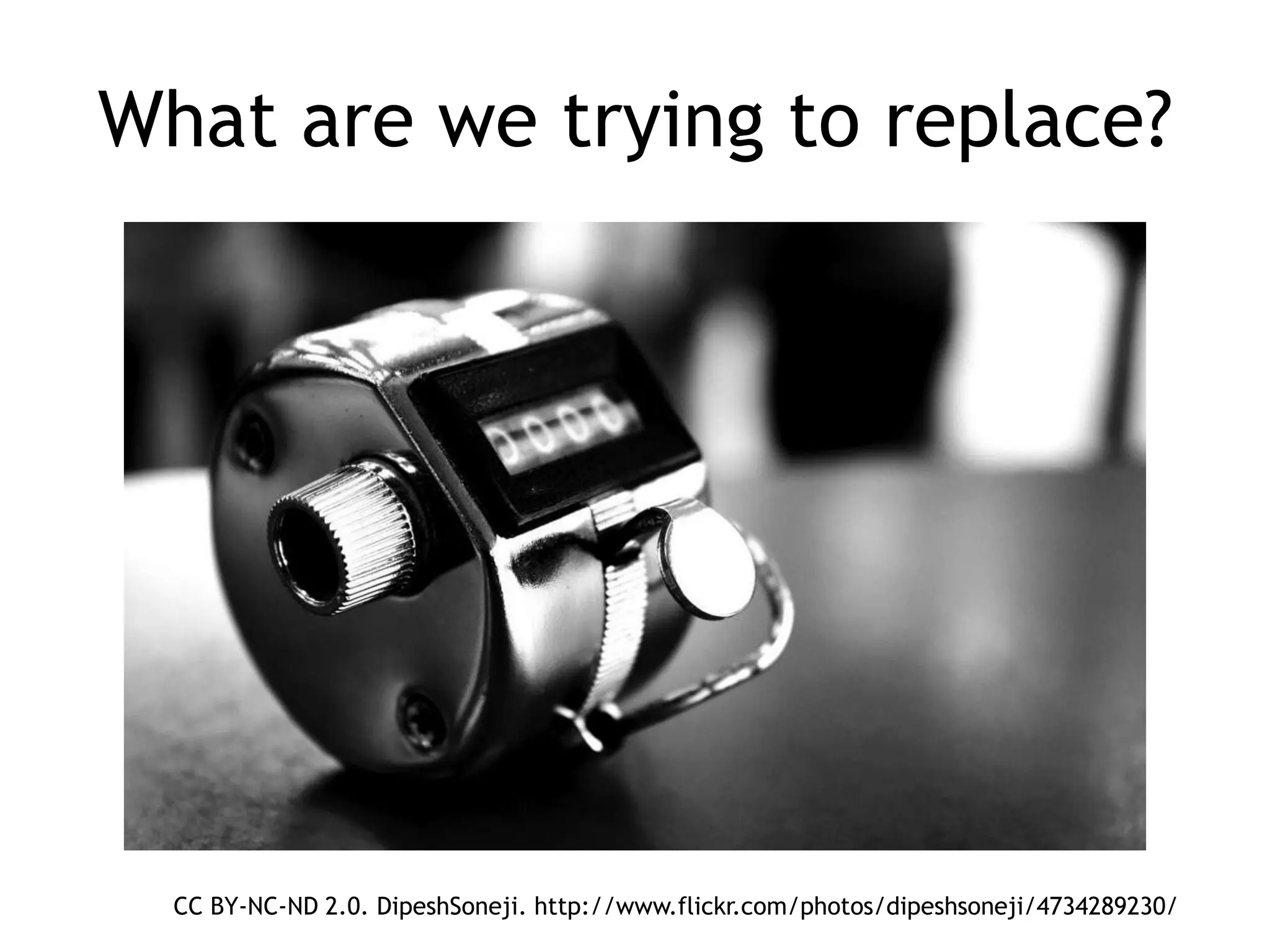 What are we trying to replace?




  CC BY-NC-ND 2.0. DipeshSoneji. http://www.flickr.com/photos/dipeshsoneji/4734289230/
 