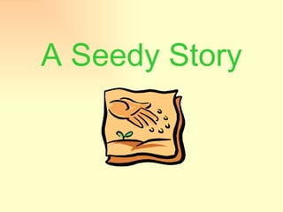 A Seedy Story 