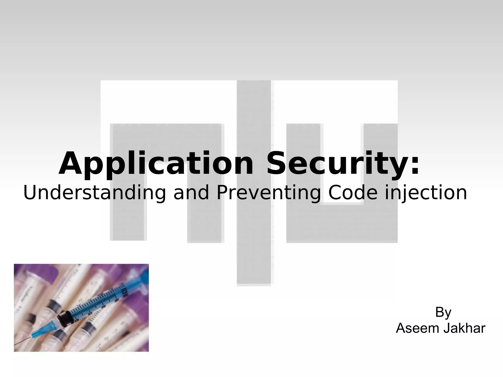 Application Security:  Understanding and Preventing Code injection By Aseem Jakhar 