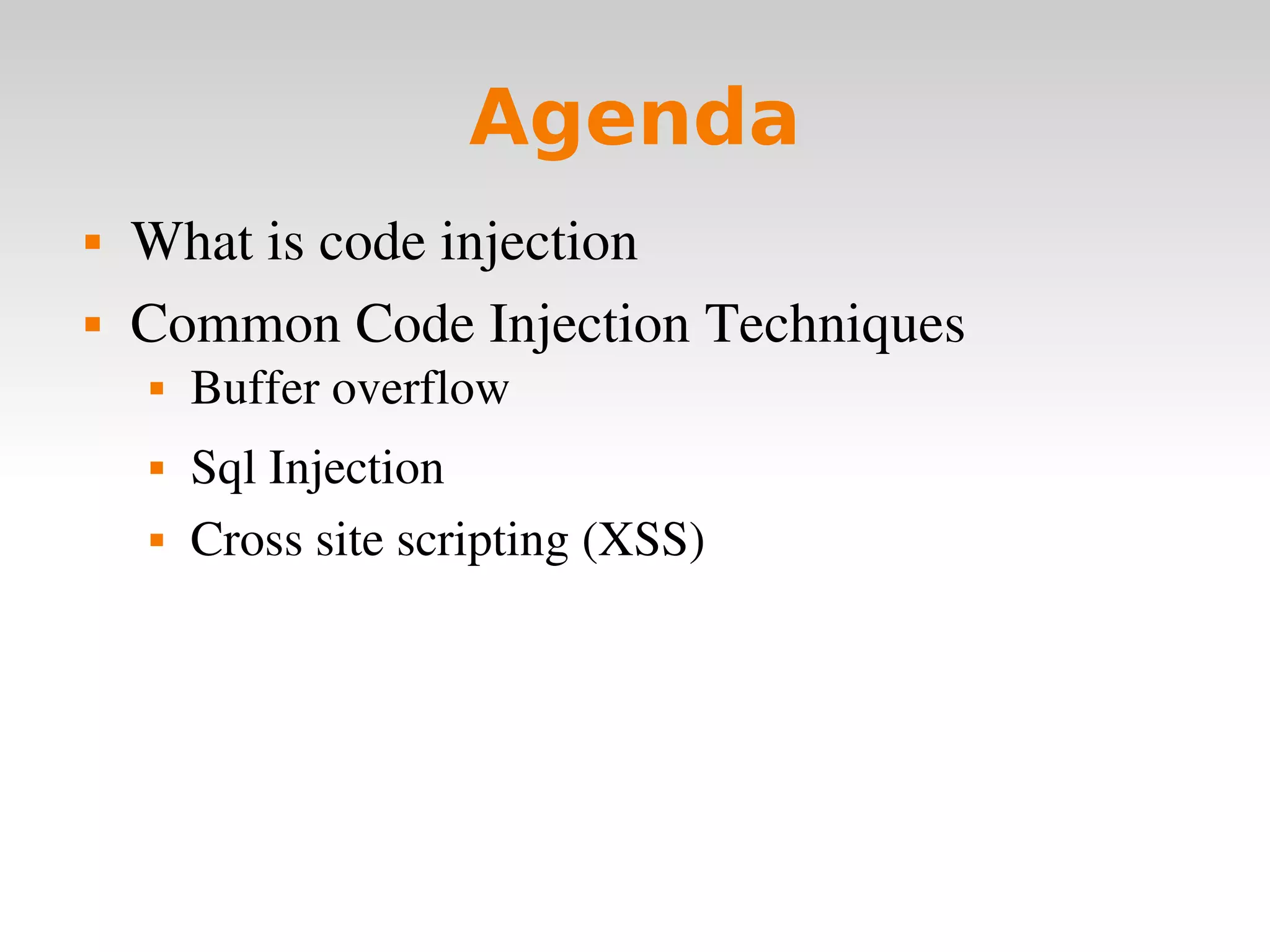 Agenda What is code injection Common Code Injection Techniques Buffer overflow Sql Injection Cross site scripting (XSS) 