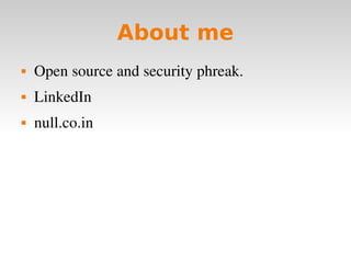About me Open source and security phreak. LinkedIn null.co.in 