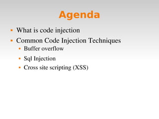 Agenda What is code injection Common Code Injection Techniques Buffer overflow Sql Injection Cross site scripting (XSS) 