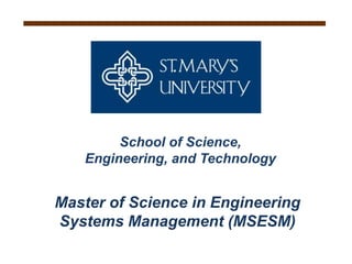 School of Science, Engineering, and TechnologyMaster of Science in Engineering Systems Management (MSESM)