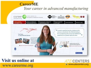   CareerMEYour career in advanced manufacturingVisit us online atwww.careerme.org