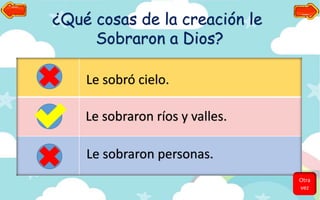 ¿Qué cosas de la creación le
Sobraron a Dios?
Le sobró cielo.
Le sobraron ríos y valles.
Le sobraron personas.
Otra
vez
 