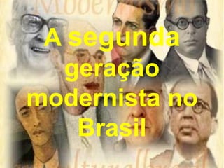 A segunda geração modernista no Brasil 