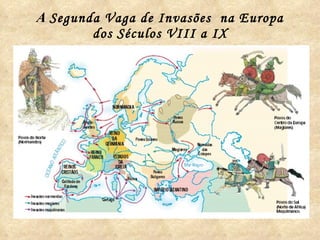 A  Segunda Vaga de Invasões  na Europa dos Séculos VIII a IX 