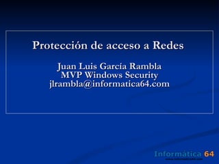 Protección de acceso a Redes  Juan Luis García Rambla MVP Windows Security [email_address] 