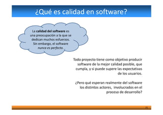 Todo proyecto tiene como objetivo producir
¿Qué es calidad en software?
La calidad del software es
una preocupación a la q...
