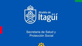 Secretaria de Salud y
Protección Social
 