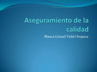 Blanca Griszel Vidal Oropeza
 