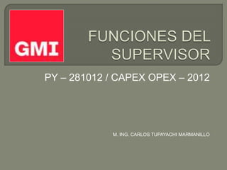 PY – 281012 / CAPEX OPEX – 2012
M. ING. CARLOS TUPAYACHI MARMANILLO
 